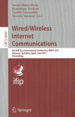 Wired/Wireless Internet Communications: 9th Ifip Tc 6 International Conference, Wwic 2011, Vilanova I La Geltrú, Spain, June 15-17, 2011, Proceedings by Masip-Bruin, Xavier