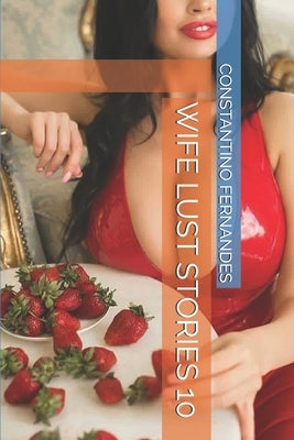 Wife Lust Stories 10 by Fernandes, Constantino