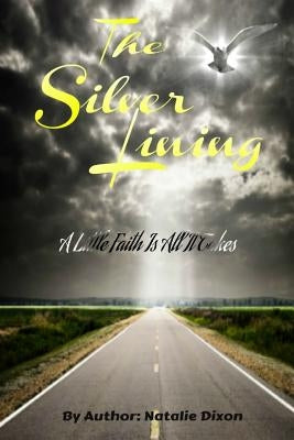 The Silver Lining: A Little Faith Is All It Takes by Dixon, Natalie