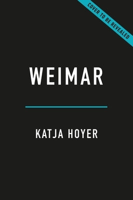 Weimar: Life on the Edge of Catastrophe by Hoyer, Katja