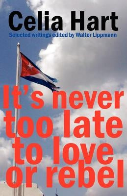 It's never too late to love or rebel by Hart, Celia