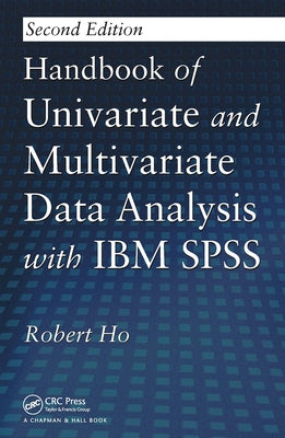 Handbook of Univariate and Multivariate Data Analysis with IBM SPSS by Ho, Robert