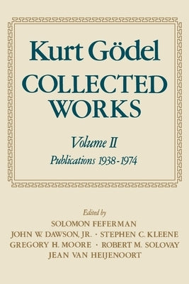 Collected Works: Volume II: Publications 1938-1974 by Godel, Kurt
