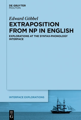 Extraposition from NP in English: Explorations at the Syntax-Phonology Interface by Göbbel, Edward