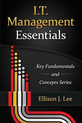 IT Management Essentials: Crucial Principles and Skills by Lee, Ellison J.