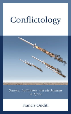 Conflictology: Systems, Institutions, and Mechanisms in Africa by Onditi, Francis