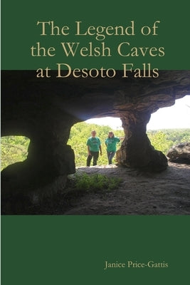 The Legend of the Welsh Caves at DeSoto Falls by Price-Gattis, Janice