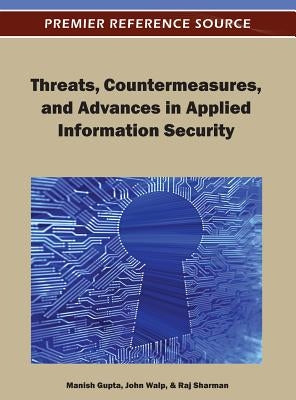Threats, Countermeasures, and Advances in Applied Information Security by Gupta, Manish