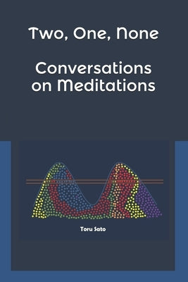 Two, One, None: Conversations on Meditations by Sato, Toru