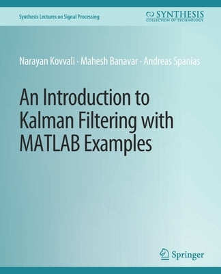 An Introduction to Kalman Filtering with MATLAB Examples by Kovvali, Narayan