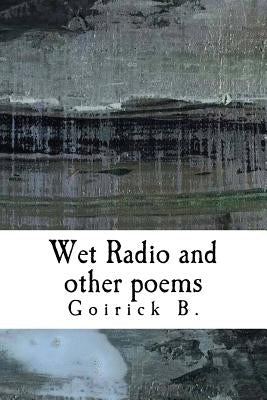 Wet Radio and other poems by Brahmachari, Goirick