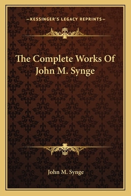 The Complete Works of John M. Synge by Synge, J. M.