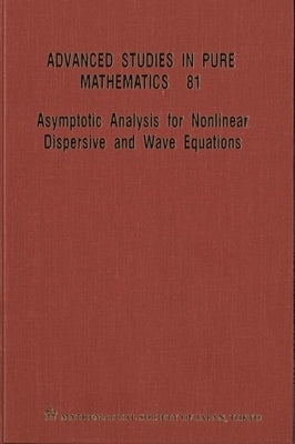 Asymptotic Analysis for Nonlinear Dispersive and Wave Equations - Proceedings of the International Conference by 