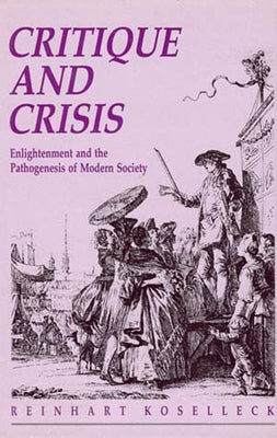 Critique and Crisis by Koselleck, Reinhart