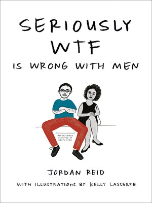 Seriously Wtf Is Wrong with Men by Reid, Jordan