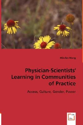 Physician-Scientists' Learning in Communities of Practice by Wang, Min-Fen
