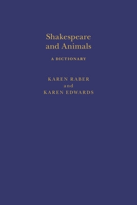 Shakespeare and Animals: A Dictionary by Raber, Karen
