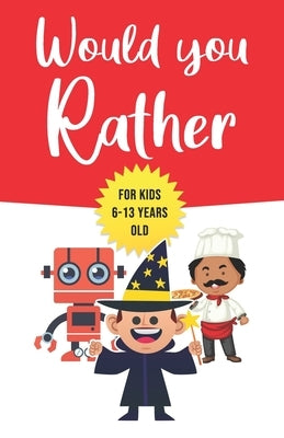 Would You Rather: For Kids 6-13 Years Old: Game book Gift for Birthday or Any Occasion - To Play With Family & Friends by Booky, Lil