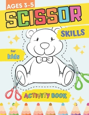 Scissor Skills Activity Book for Kids Ages 3-5: Preschool Workbook for Cutting and Coloring Practice for Toddlers with Cute and Simply Designs by Publishing, Pablo