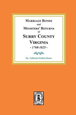 Marriage Bonds and Ministers' Returns of Surry County, Virginia 1768-1825 by Knorr, Catherine Lindsay