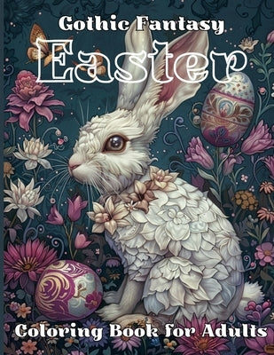 Gothic Fantasy Easter Coloring Book for Adults: Experience Designs of Dark Bunnies, Mysterious Springtime Landscapes and Unique Egg Decorations, Ideal by Ash & Stone Publishing