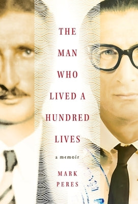 The Man Who Lived a Hundred Lives: A Memoir by Peres, Mark