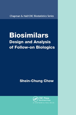 Biosimilars: Design and Analysis of Follow-on Biologics by Chow, Shein-Chung