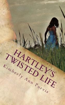 Hartley's Twisted Life by Purvis, Kimberly Ann