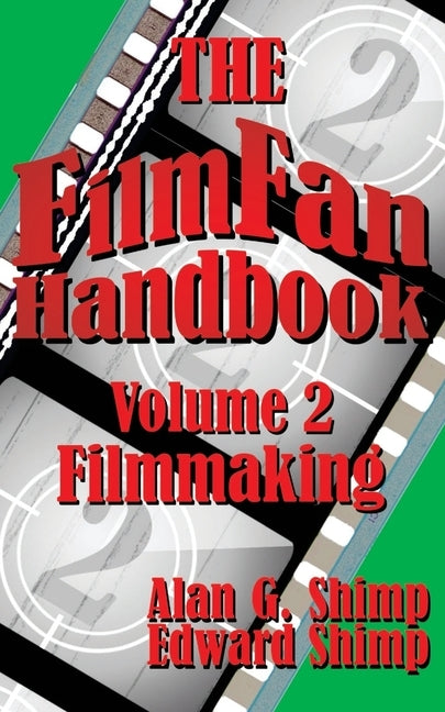 The Film Fan Handbook Volume Two: Filmmaking by Shimp, Edward