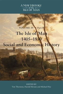 The Isle of Man, 1405-1830 - Social and Economic History by Thornton, Tim