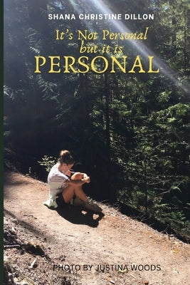 Its Not Personal but it is PERSONAL by Dillon, Shana Christine