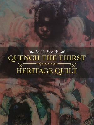 Quench the Thirst - Heritage Quilt by Smith