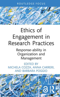 Ethics of Engagement in Research Practices: Response-Ability in Organization and Management by Cozza, Michela