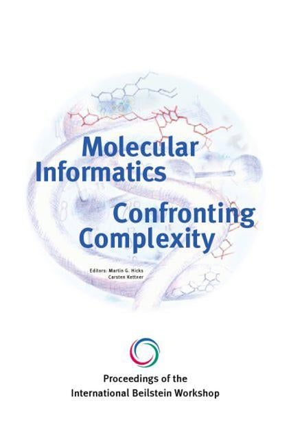 Proceedings of the International Beilstein Workshop. Molecular Informatics: Confronting Complexity by Hicks, Martin G.