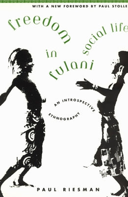 Freedom in Fulani Social Life: An Introspective Ethnography by Riesman, Paul