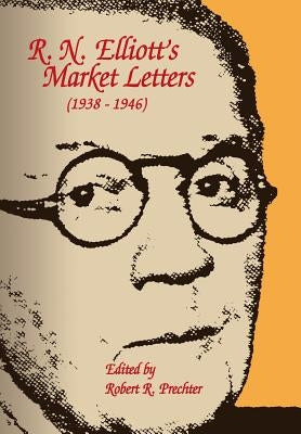 R.N. Elliott's Market Letters: 1938-1946 by Prechter, Robert R.