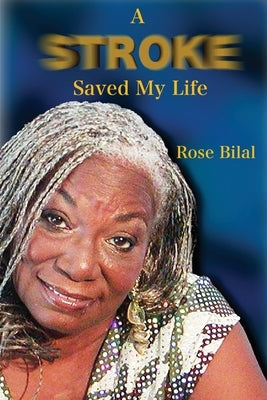 A Stroke Saved My Life by Bilal, Rose