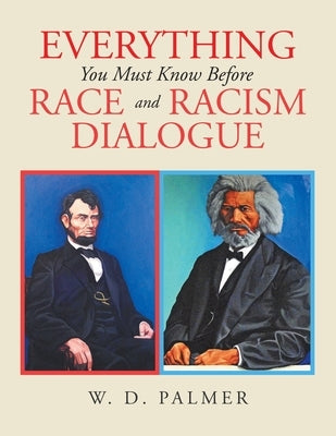 Everything You Must Know Before Race and Racism Dialogue by Palmer, W. D.