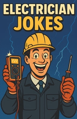 Awesome Electrician Jokes: Hilarious Power and Wiring Humor Book for Technicians, Engineers, Trade Workers, and Work Crews by Alvine, Mildred