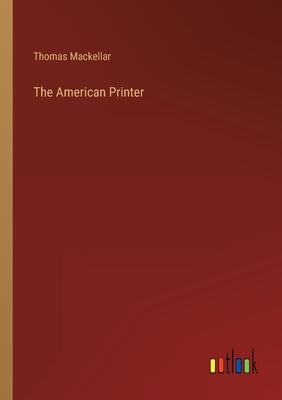 The American Printer by Mackellar, Thomas