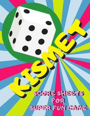 Kismet Score Sheets For Super Fun Game: Kismet Scoring Game Record Keeper Book, Kismet Score Pad, 120 Pages, Large Print Perfect For Whole Family by Publish, Keep Score