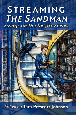 Streaming The Sandman: Essays on the Netflix Series by Prescott-Johnson, Tara
