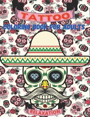 Tattoo Coloring Book For Adults: Relaxation With Beautiful Modern Tattoo Designs: for Men and Women by Publishing House, Jeff Tillery