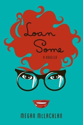 Loan Some: A Novella by McLachlan, Megan