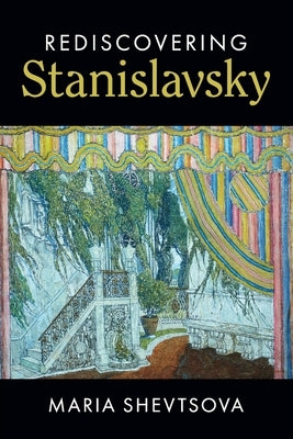 Rediscovering Stanislavsky by Shevtsova, Maria
