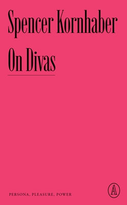 On Divas: Persona, Pleasure, Power by Kornhaber, Spencer