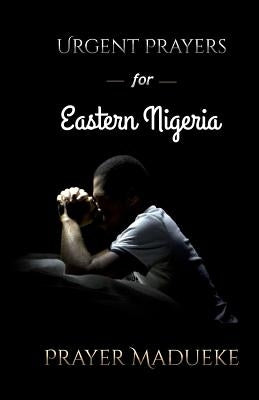 Urgent Prayers for Eastern Nigeria by Madueke, Prayer M.