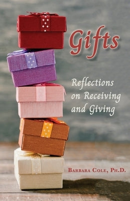Gifts: Reflections on Receiving and Giving by Cole, Barbara