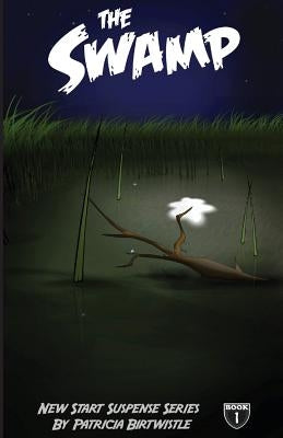 The Swamp: New Start Suspense Series Book One by Birtwistle, Patricia