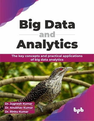 Big Data and Analytics: The Key Concepts and Practical Applications of Big Data Analytics by Kumar, Jugnesh